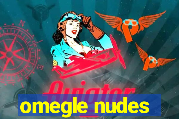 omegle nudes